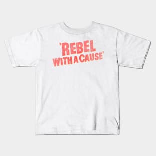 rebel with a cause - v1 Kids T-Shirt